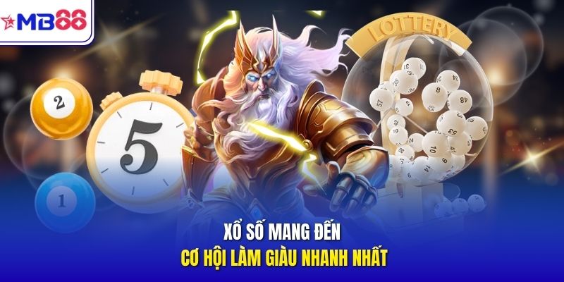 Xổ số mang đến cơ hội làm giàu nhanh nhất